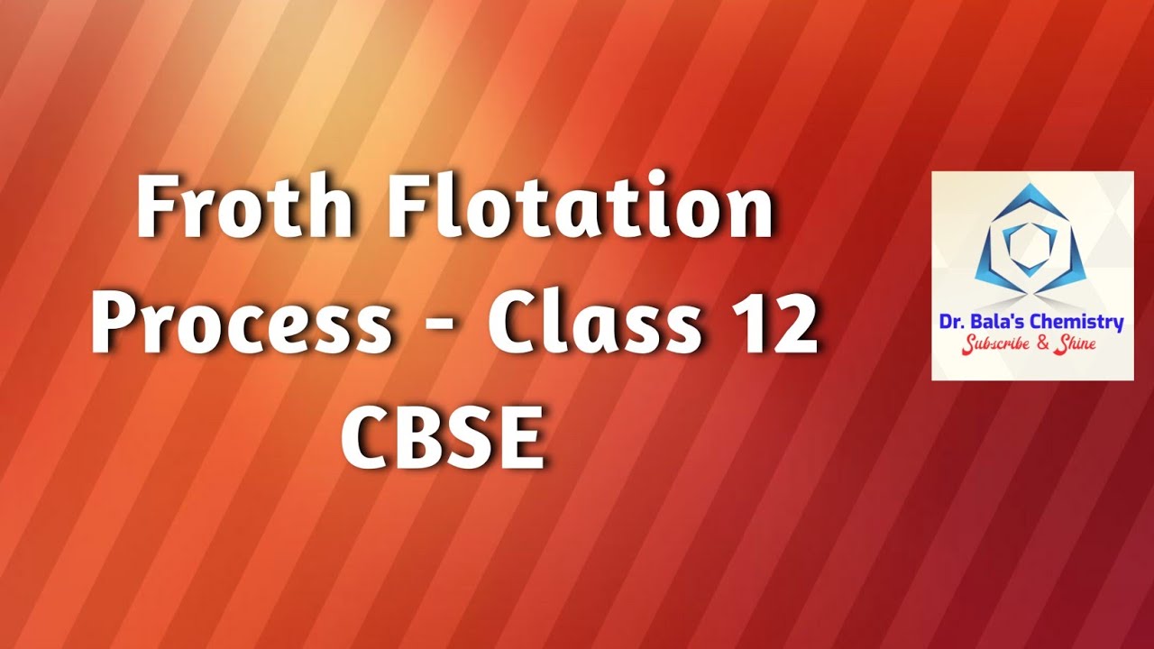 Froth Flotation Process - Class 12 CBSE|| IIT - JEE MAINS || NEET