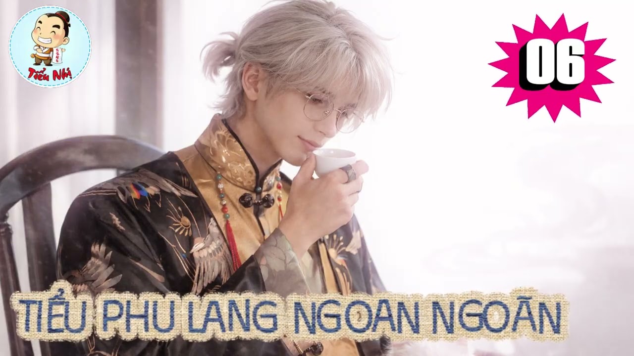 [Chủ thụ] - Tập 6 / Tiểu Phu Lang Ngoan Ngoãn