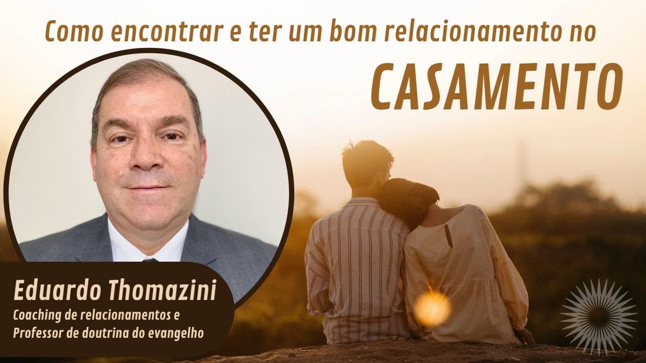 Como encontrar e ter um bom relacionamento no Casamento - com Eduardo Thomazini