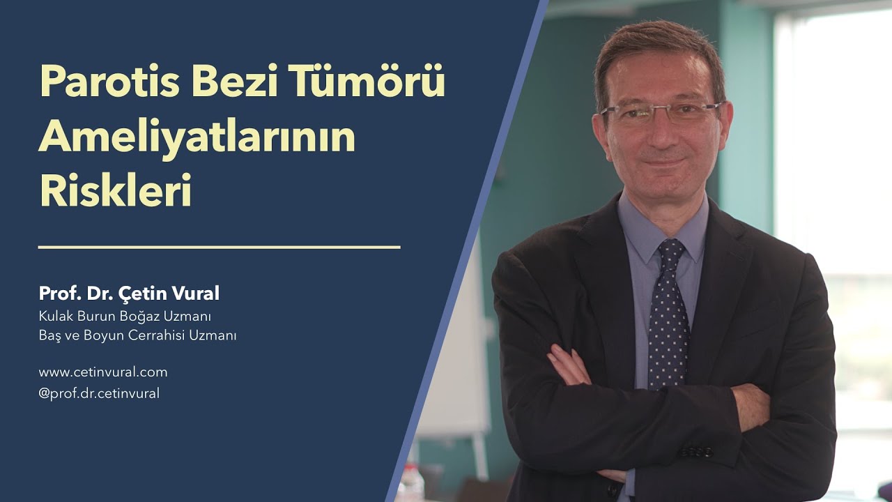 Parotis Bezi Tümörü Ameliyatlarının Riskleri - Prof. Dr. Çetin Vural