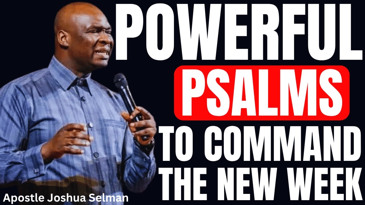 POWERFUL PSALMS TO COMMAND THE NEW WEEK | APOSTLE JOSHUA SELMAN