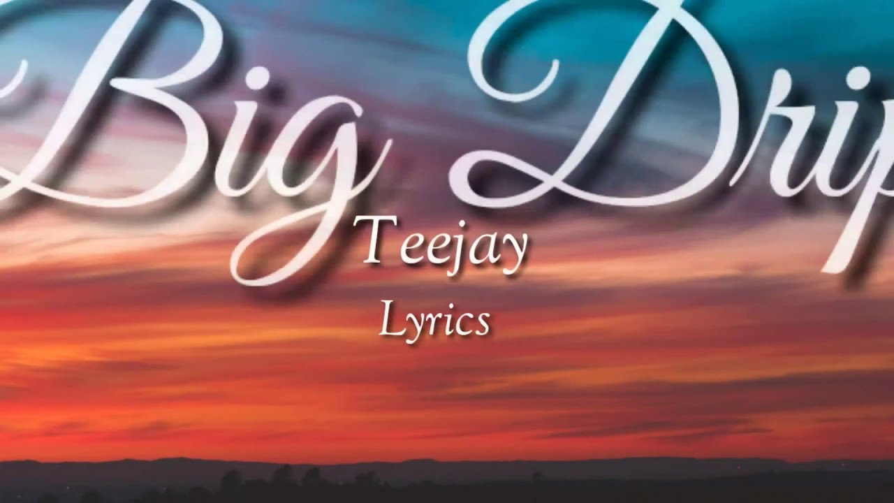 Teejay - Big drip (lyrics)