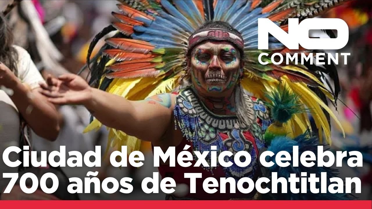 NO COMMENT: Ciudad de M&eacute;xico celebra un festival por los 700 a&ntilde;os de Tenochtitlan