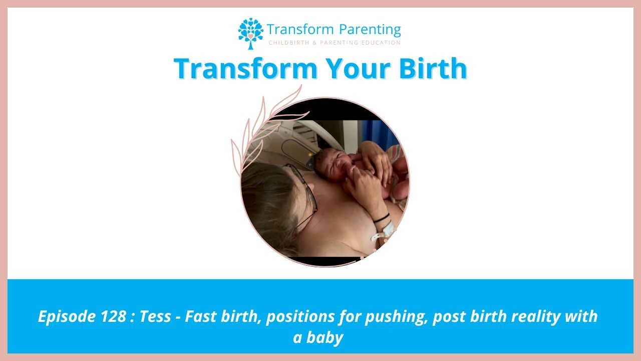 Ep 128: Tess - Fast birth, positions for pushing, post birth reality with a baby