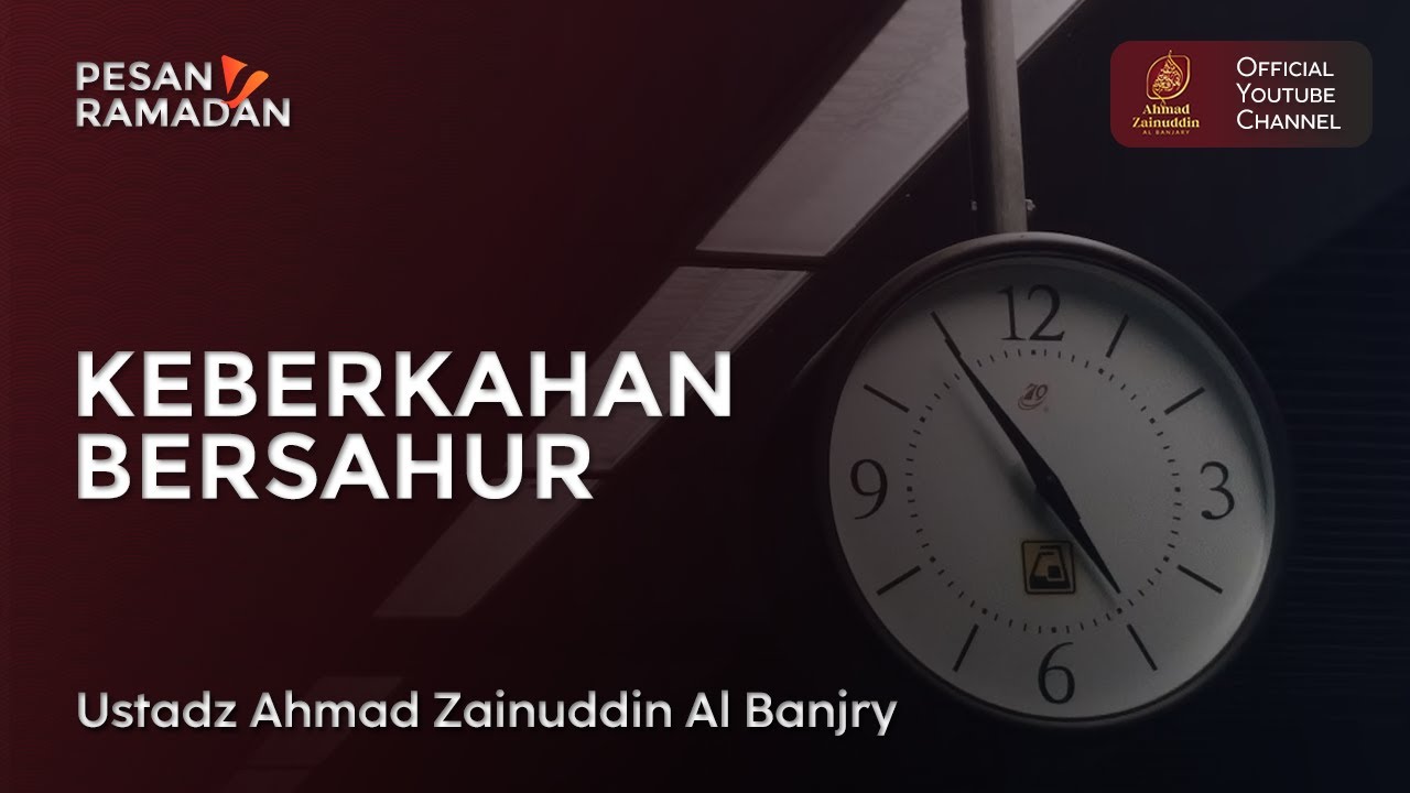 Keberkahan Bersahur - Ustaz Ahmad Zainuddin Al Banjary