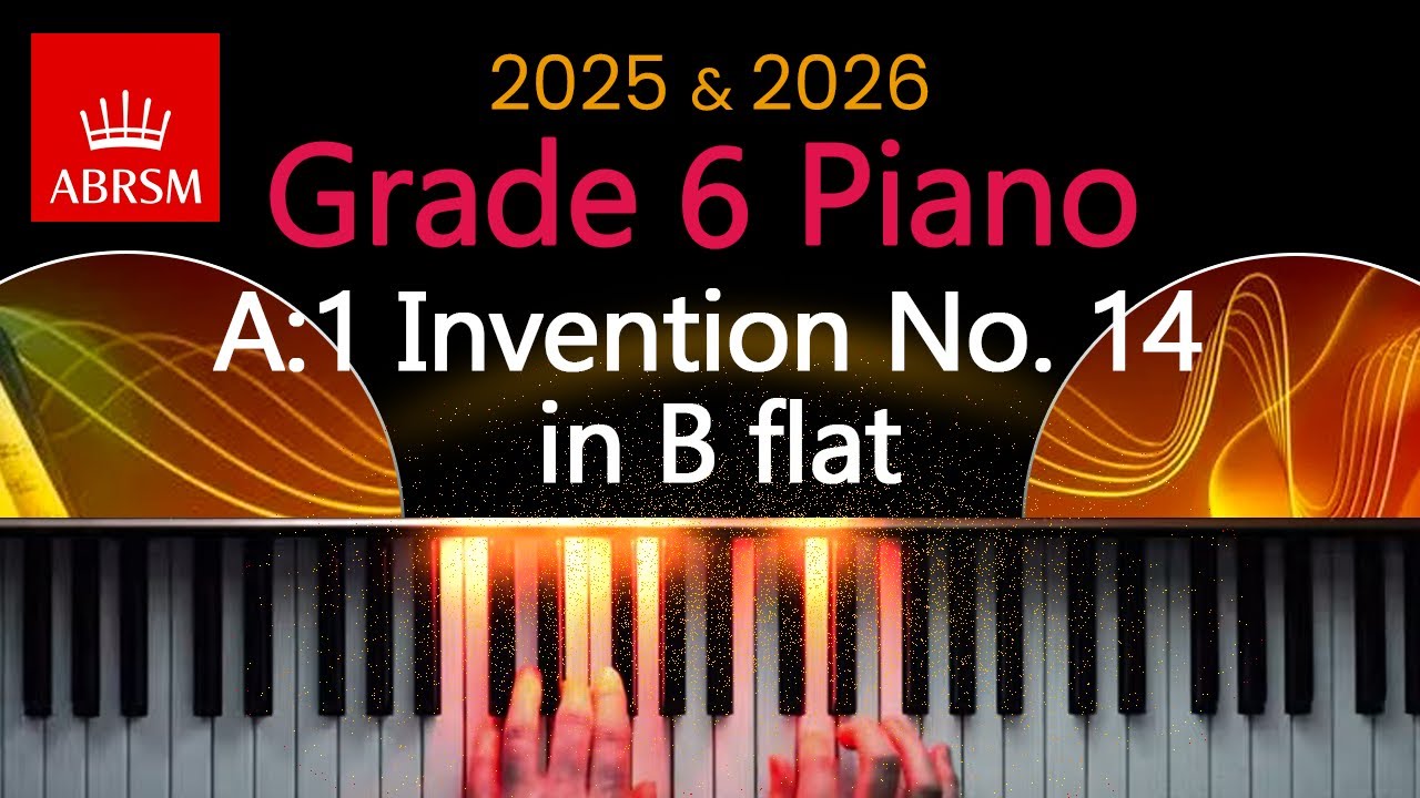 ABRSM 2025 & 2026 - Grade 6 Piano Exam - A:1 ~ Invention No. 14 in B flat ~ J. S. Bach