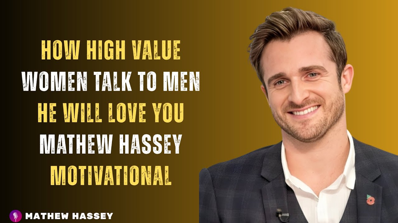 How HIGH VALUE WOMEN Talk To Men he will love you / MATHEW HASSEY MOTIVATIONAL