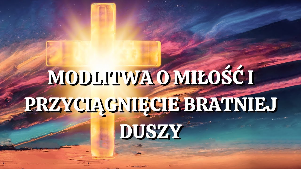 🙏🏽 🙏🏽🙏🏽Modlitwa o Miłość i Przyciągnięcie Bratniej Duszy. Siła Modlitwy.