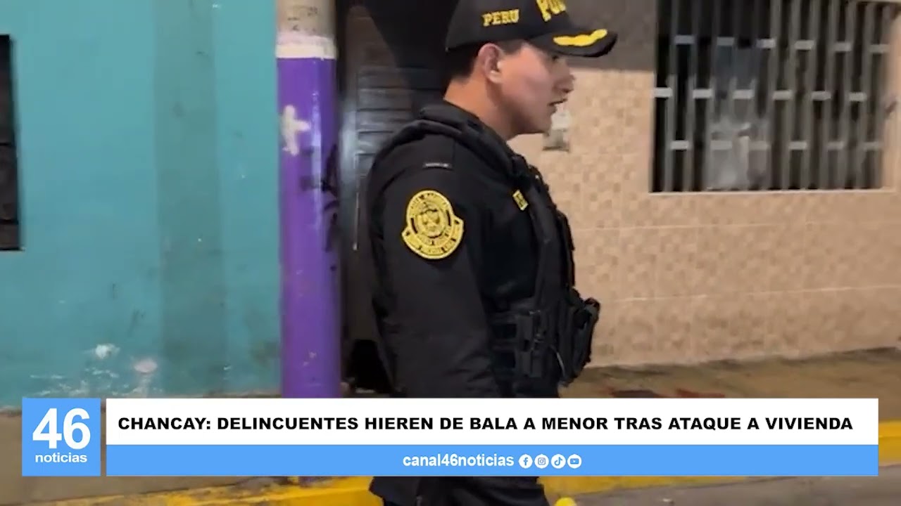 CHANCAY: DELINCUENTES HIEREN DE BALA A MENOR TRAS ATAQUE A VIVIENDA
