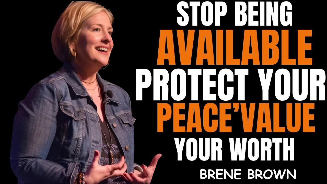 Stop Being Too Available | Protect Your Peace & Value Yourself | Bren&eacute; Brown Best Speech