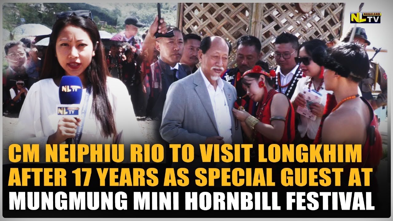 CM NEIPHIU RIO TO VISIT LONGKHIM AFTER 17 YEARS AS SPECIAL GUEST AT MUNGMUNG MINI HORNBILL FESTIVAL