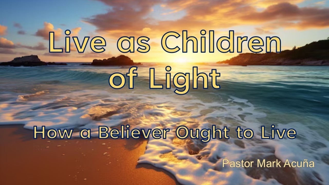 Living As Children of Light - How a Believer Ought to Live