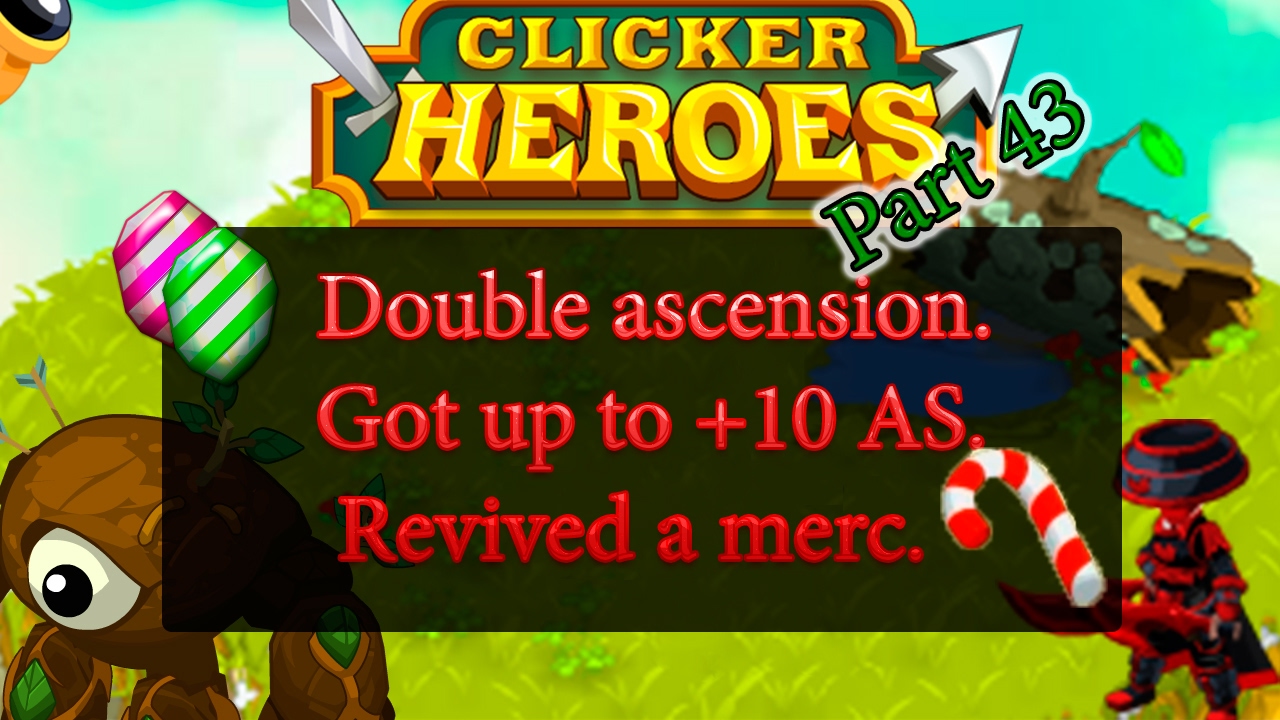 Clicker Heroes - Double ascension. Got up to +10 ancient souls. Revived a merc. Part 43.