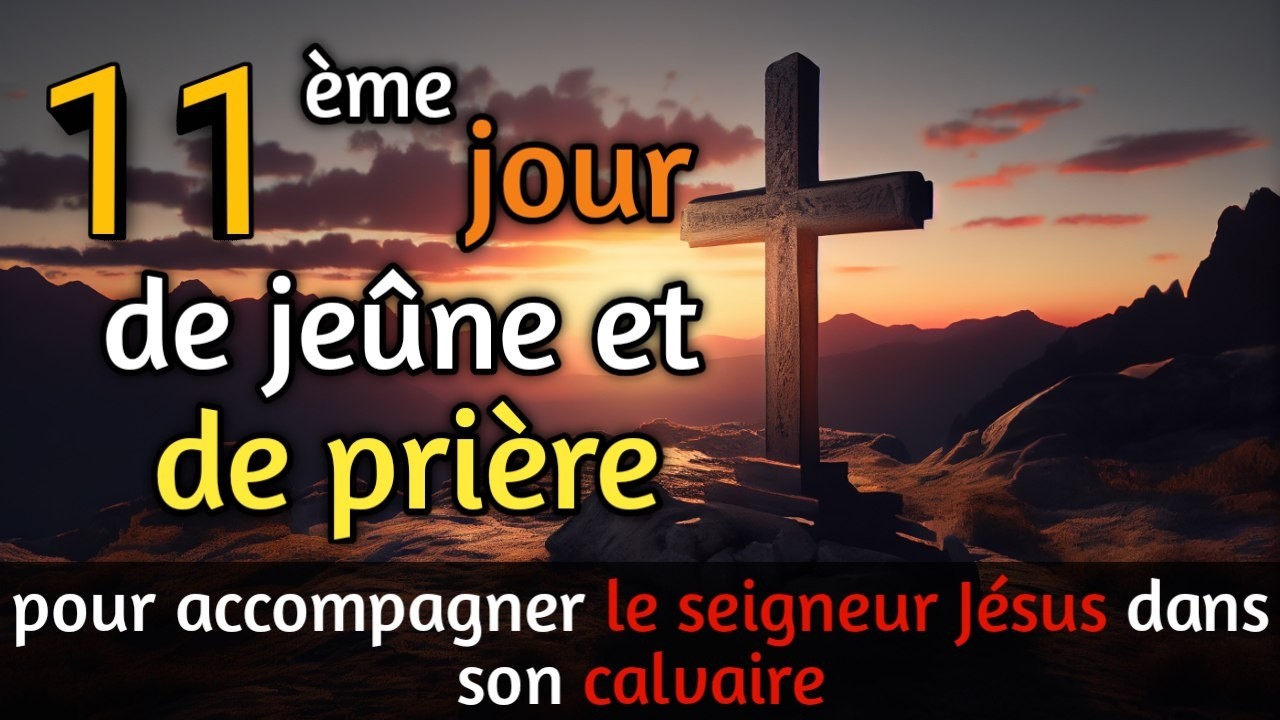 11ème Jour de Jeûne et Prière – Carême 2026 🙏 Reviens à Dieu et Réconcilie-toi pour Vivre
