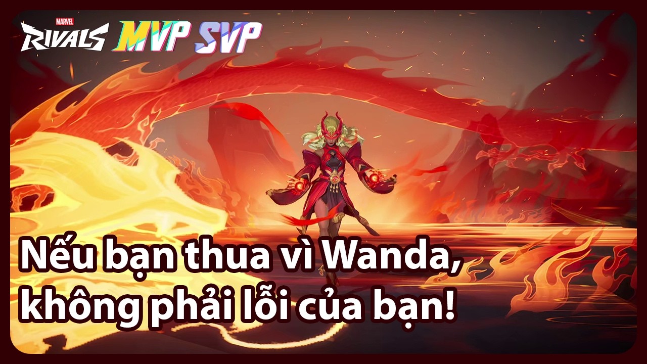 If You Lose to Season 6 Wanda, That’s Not Your Fault | MVP/SVP gameplay | Marvel Rivals Việt Nam