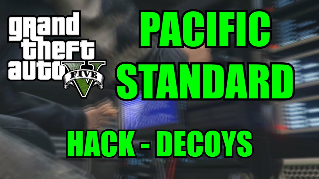 GTA HEISTS: PACIFIC STANDARD JOB - HACK - DECOYS