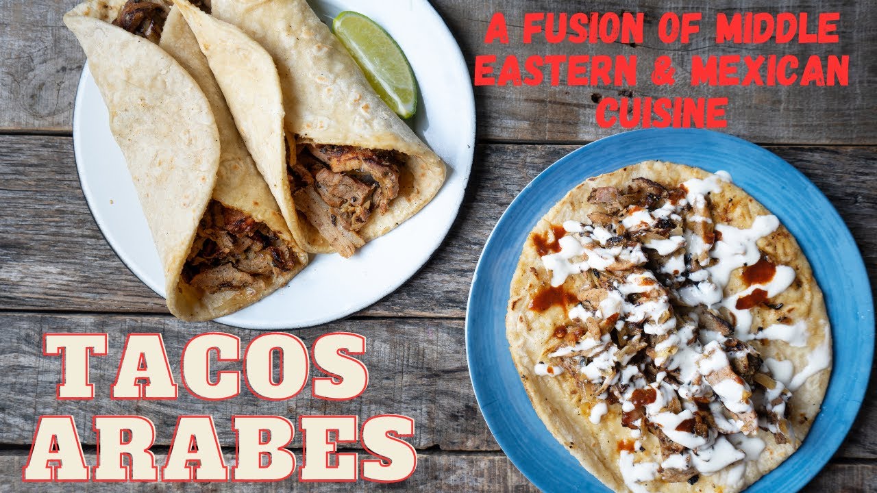 Tacos Arabes: A Fusion of Middle Eastern & Mexican Cuisine