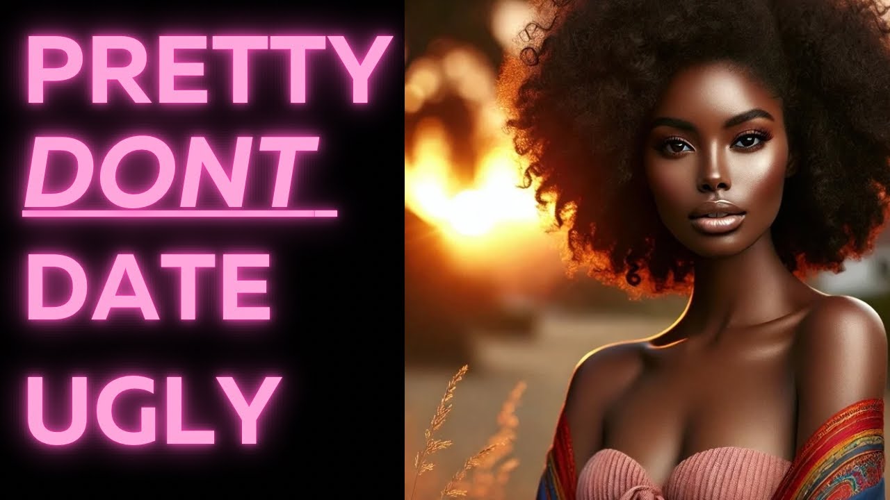 Don't Date Ugly If You're Pretty