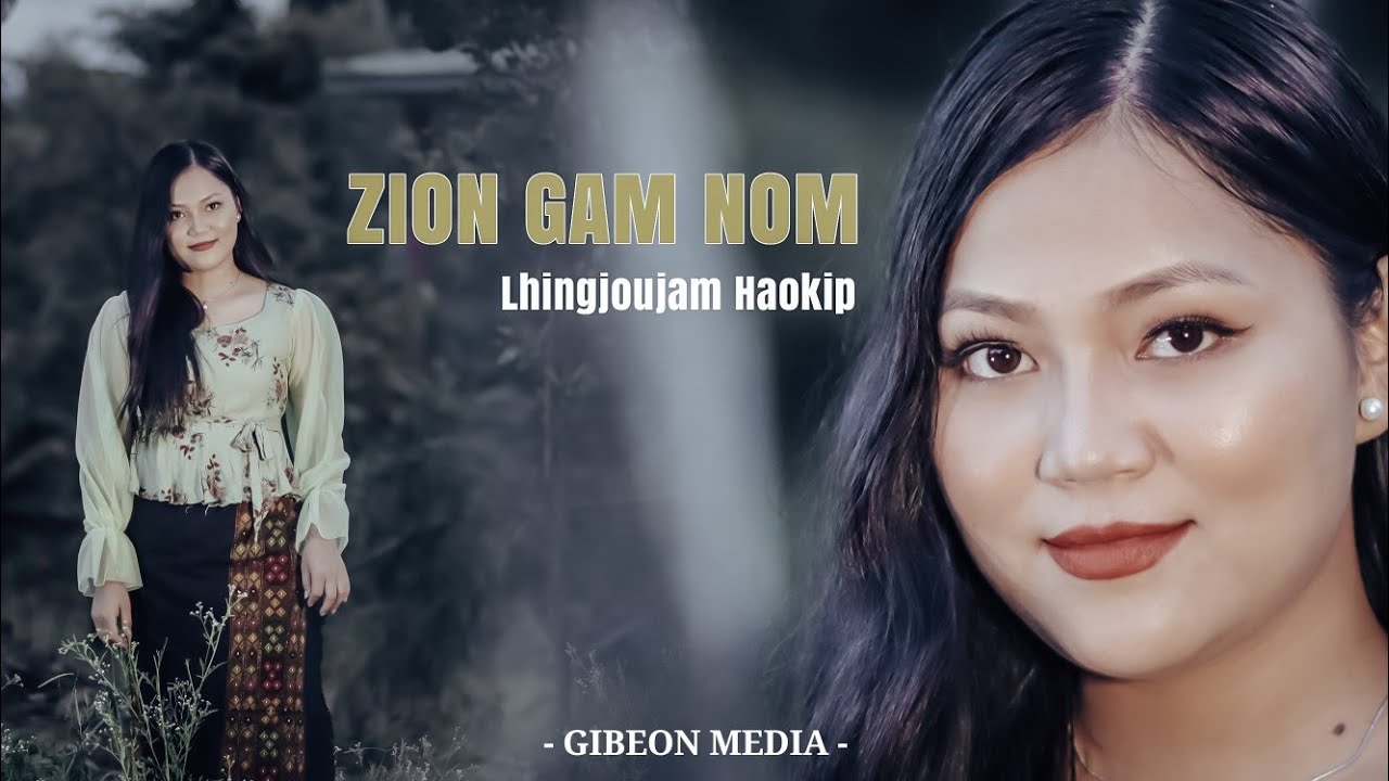LHINGJOUJAM HAOKIP (4K) || ZION GAM NOM || Video processed at GIBEON MEDIA