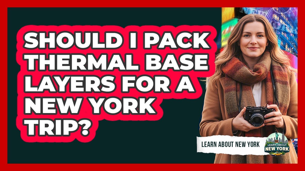Should I Pack Thermal Base Layers For A New York Trip?