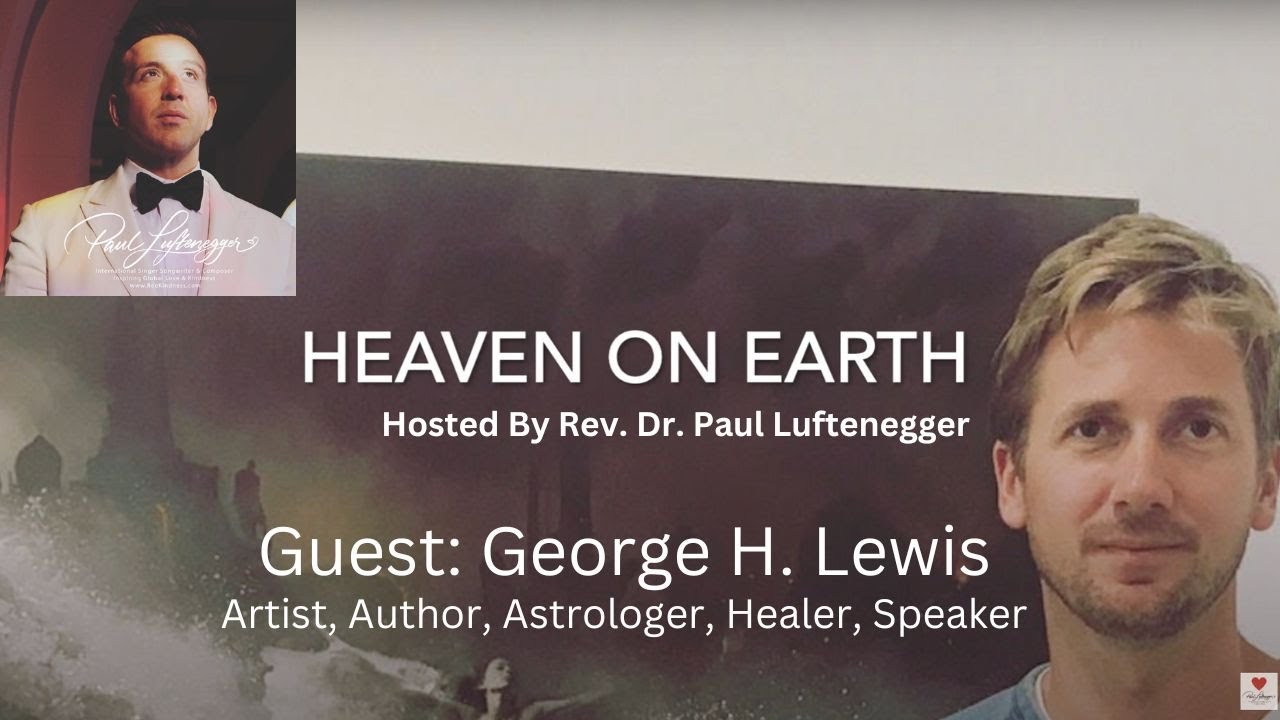 Heaven On Earth with Paul Luftenegger – Special Guest: George H. Lewis #heavenonearth #georgehlewis
