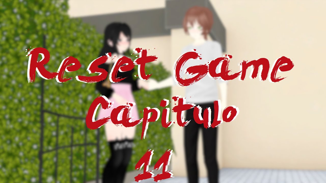 Reset Game【Capitulo 11】【Serie Yandere Simulator】