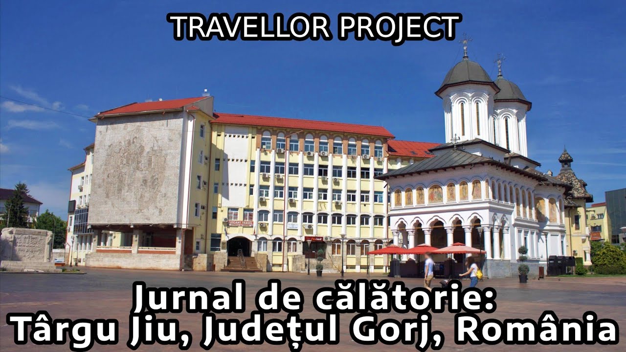 Jurnal de călătorie: Târgu Jiu, Județul Gorj, România
