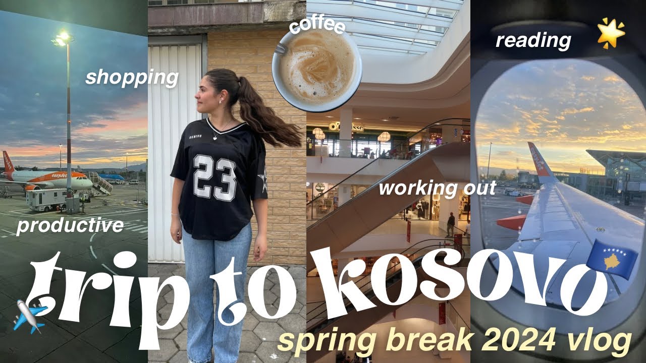 SPRING BREAK 2024 VLOG ✈️| trip to KOSOVO 🇽🇰