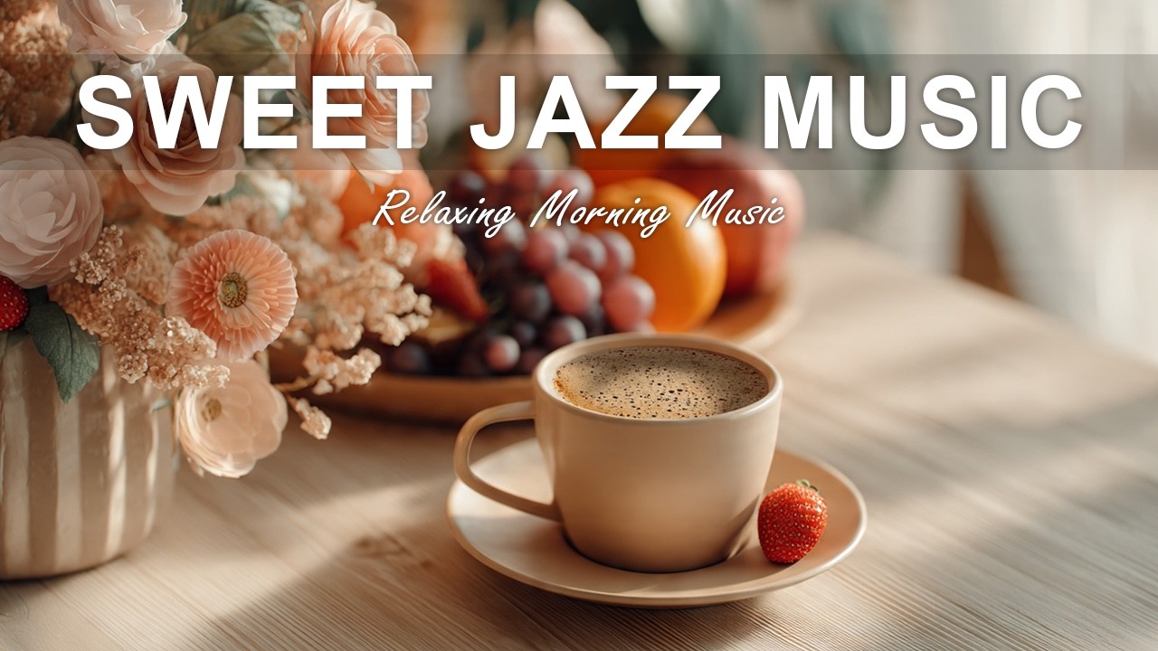 Sweet Jazz Music ☕ Morning Bossa Nova Instrumental and Relaxing Jazz Cafe Music for Studying