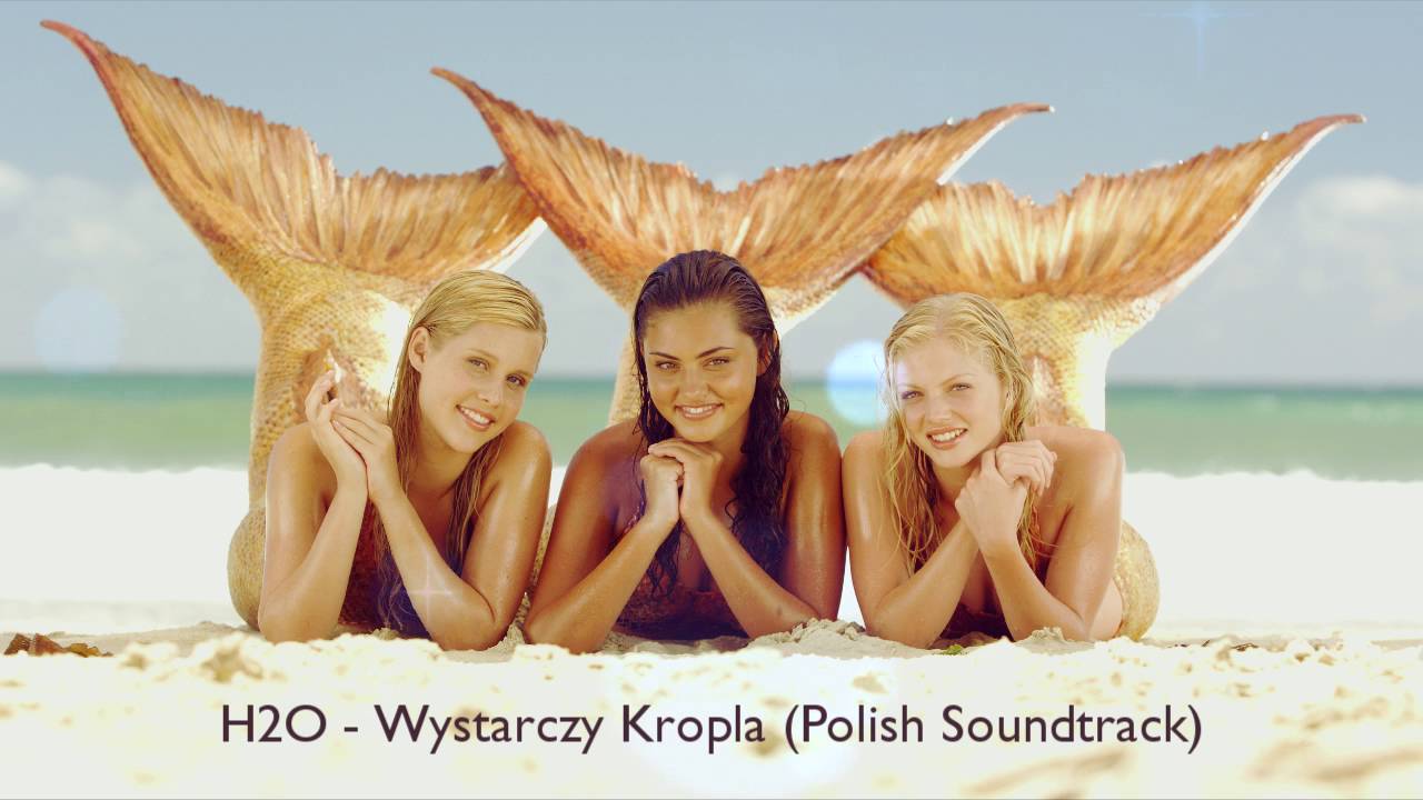 H2O - Wystarczy Kropla (Polish soundtrack)