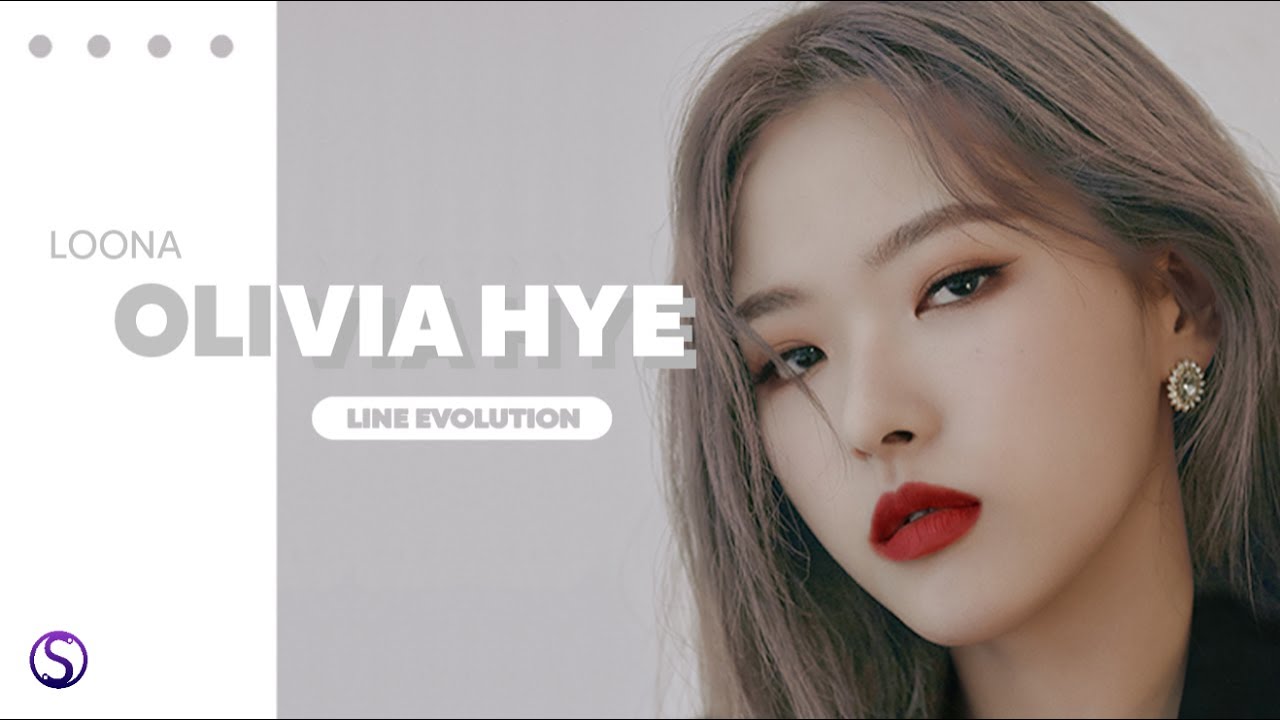 LOONA (이달의 소녀) - OLIVIA HYE (올리비아혜) ( Line Evolution ) (2018 - 2022) #LOONAISFREE