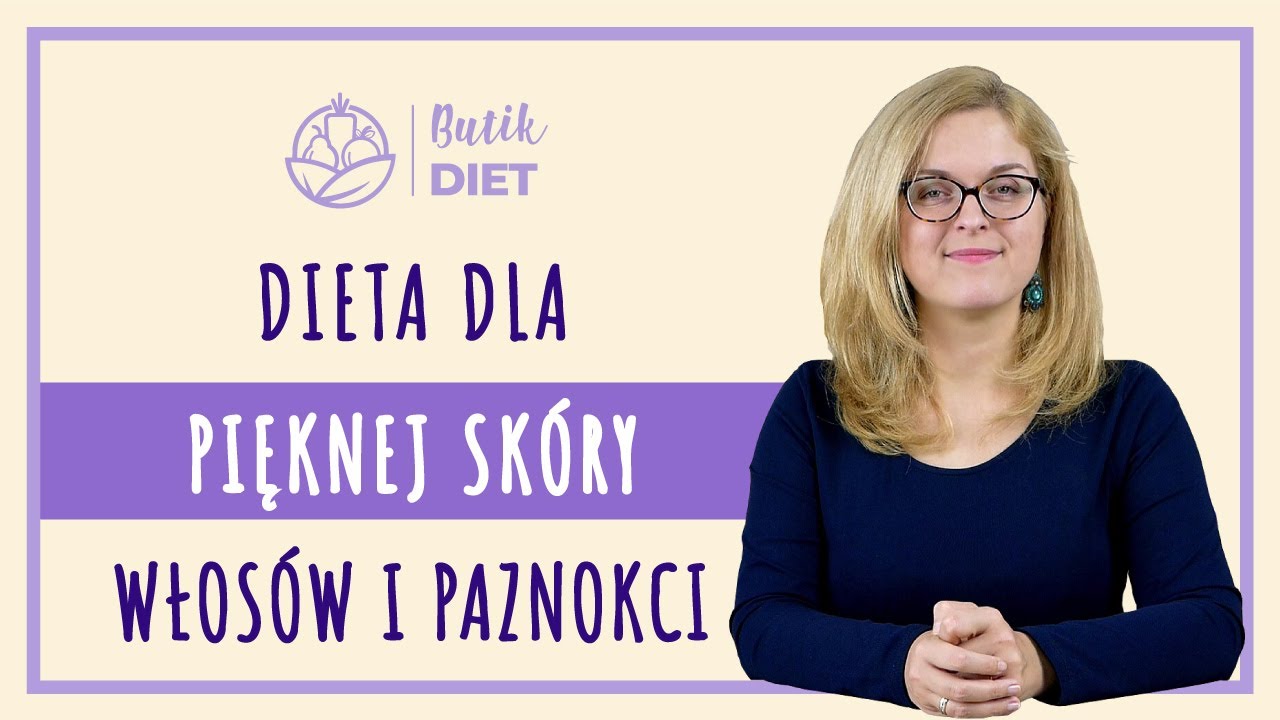 Dieta dla pięknej skóry, włosów i paznokci