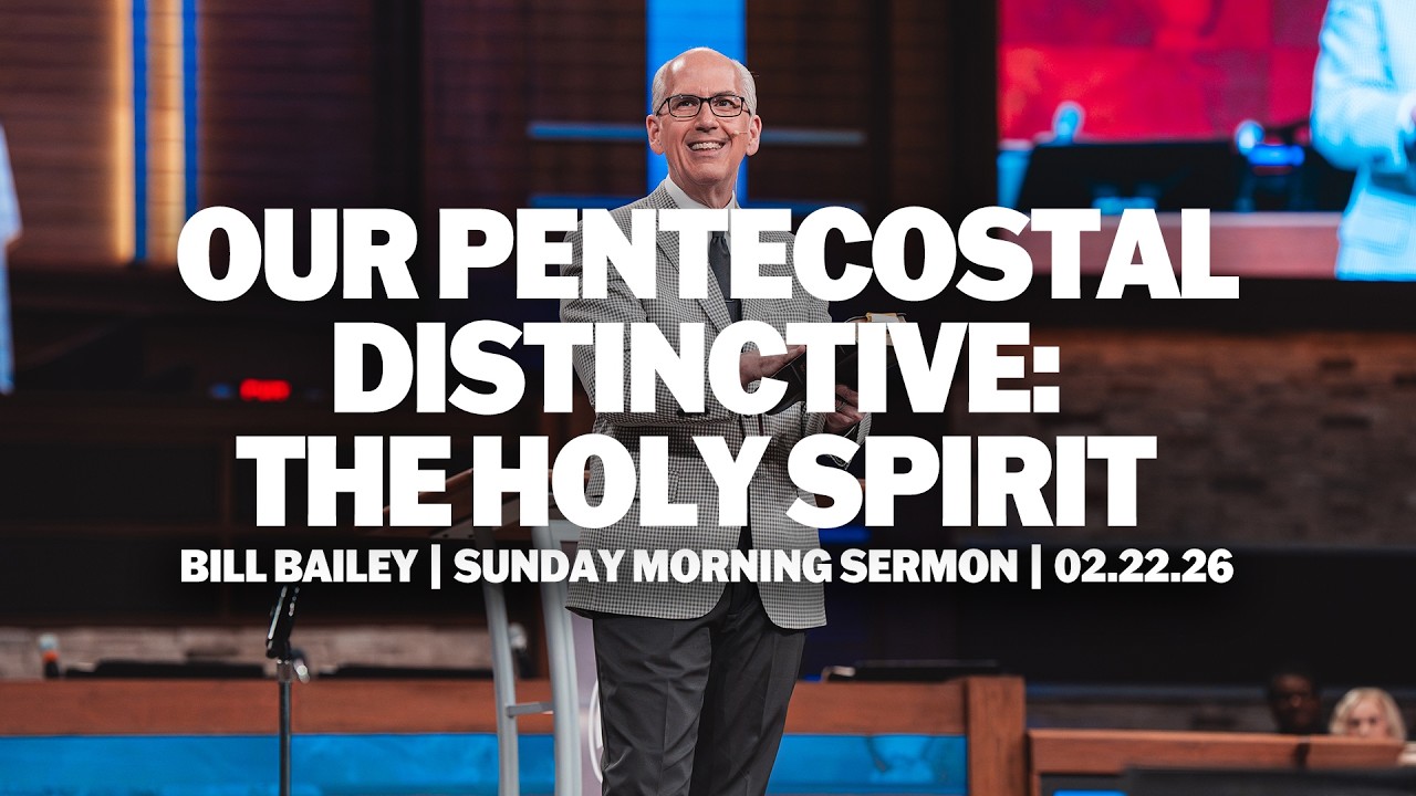 Our Pentecostal Distinctive: The Holy Spirit | Bill Bailey | Sunday Morning Sermon