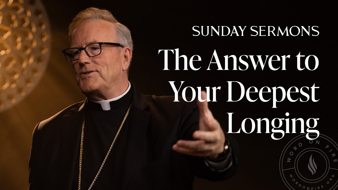 The Answer to Your Deepest Longing - Bishop Barron’s Sunday Sermon