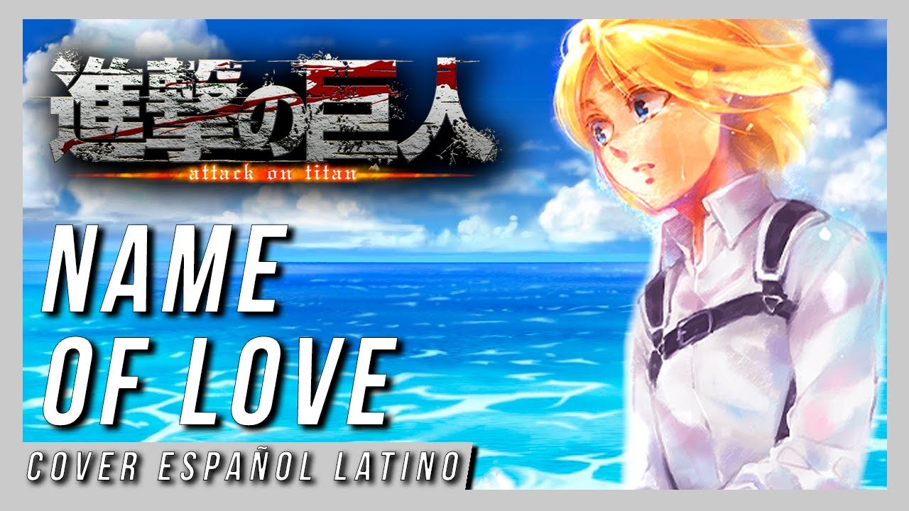 Shingeki no Kyojin ED 5 | NAME OF LOVE | André - A! (Cover Español Latino)