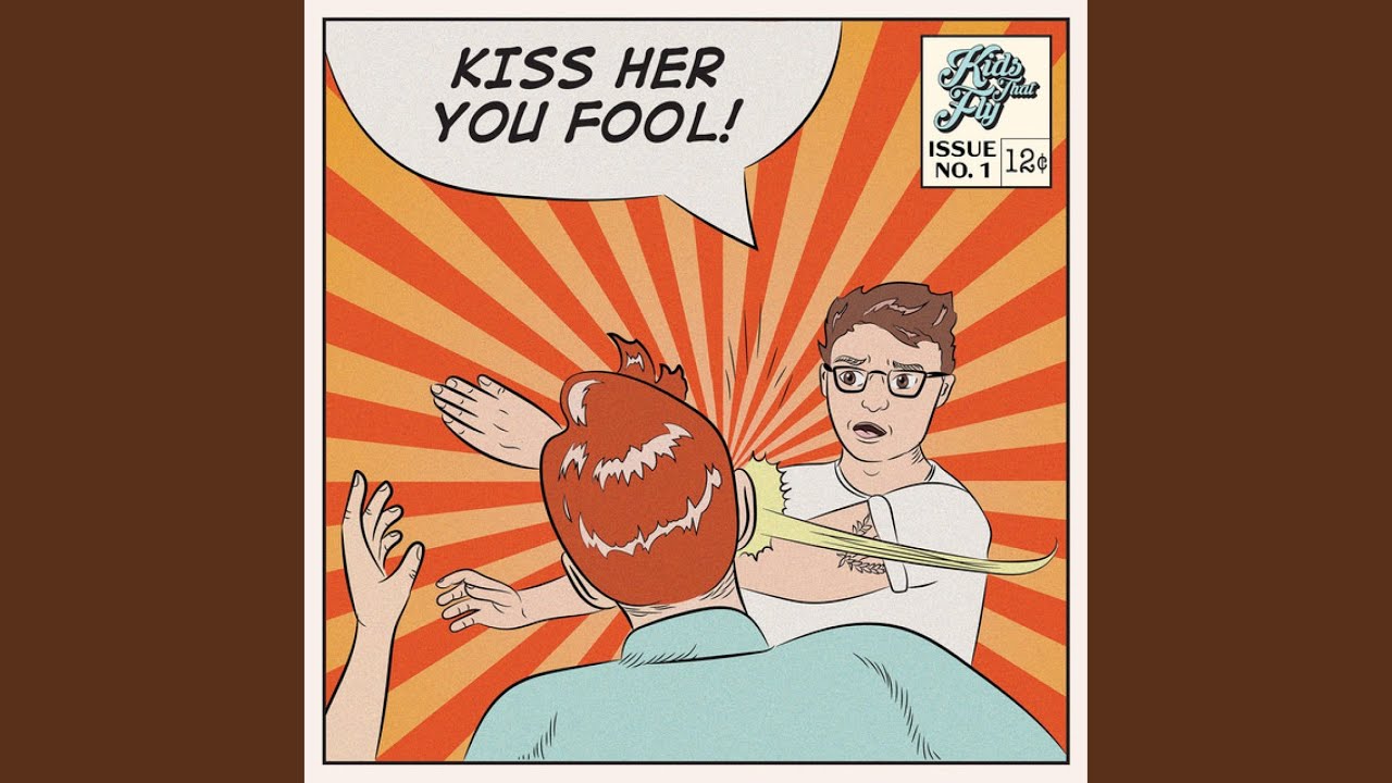 Kiss Her You Fool