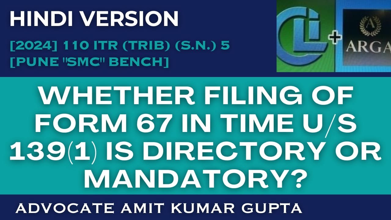 WHETHER FILING OF FORM 67 IN TIME U/S 139(1) IS DIRECTORY OR MANDATORY?