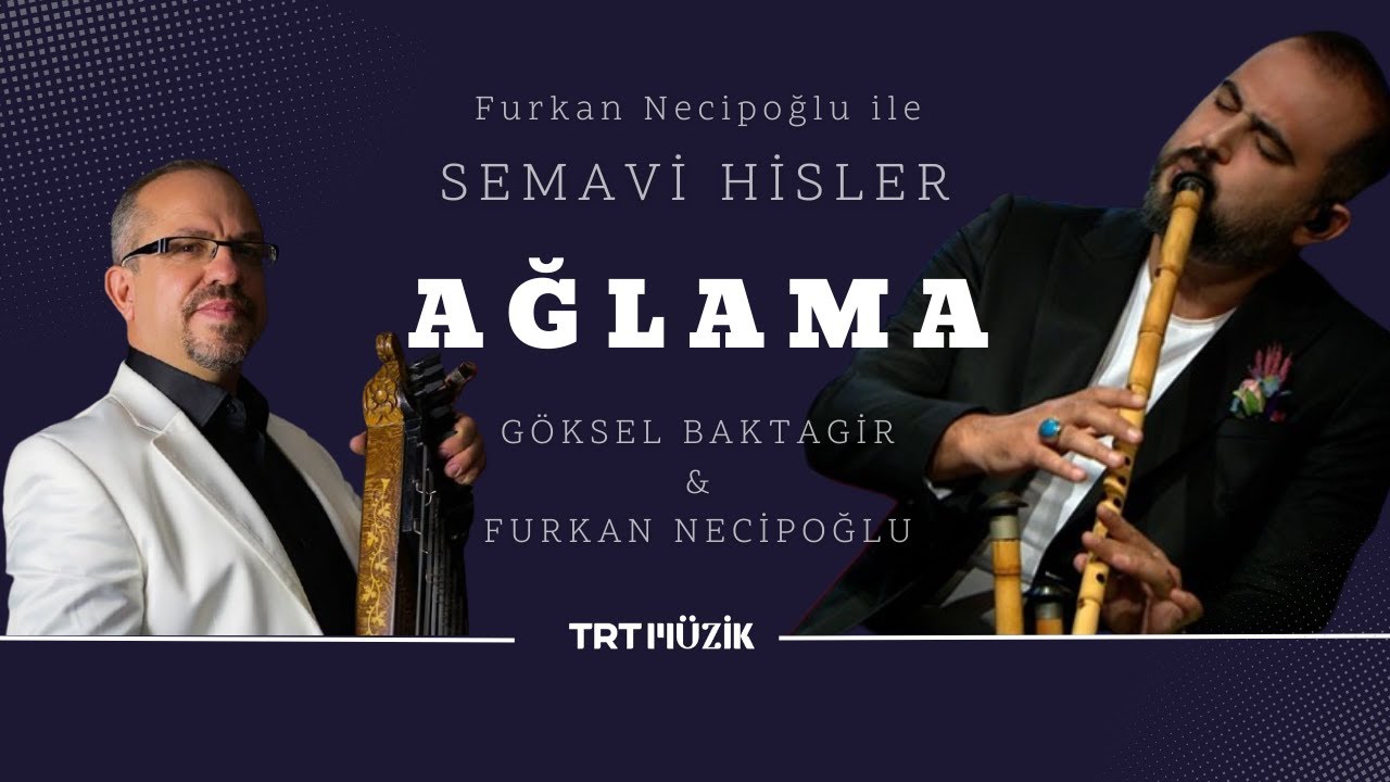 Ağlama (Saz Eseri) I FURKAN NECİPOĞLU & GÖKSEL BAKTAGİR