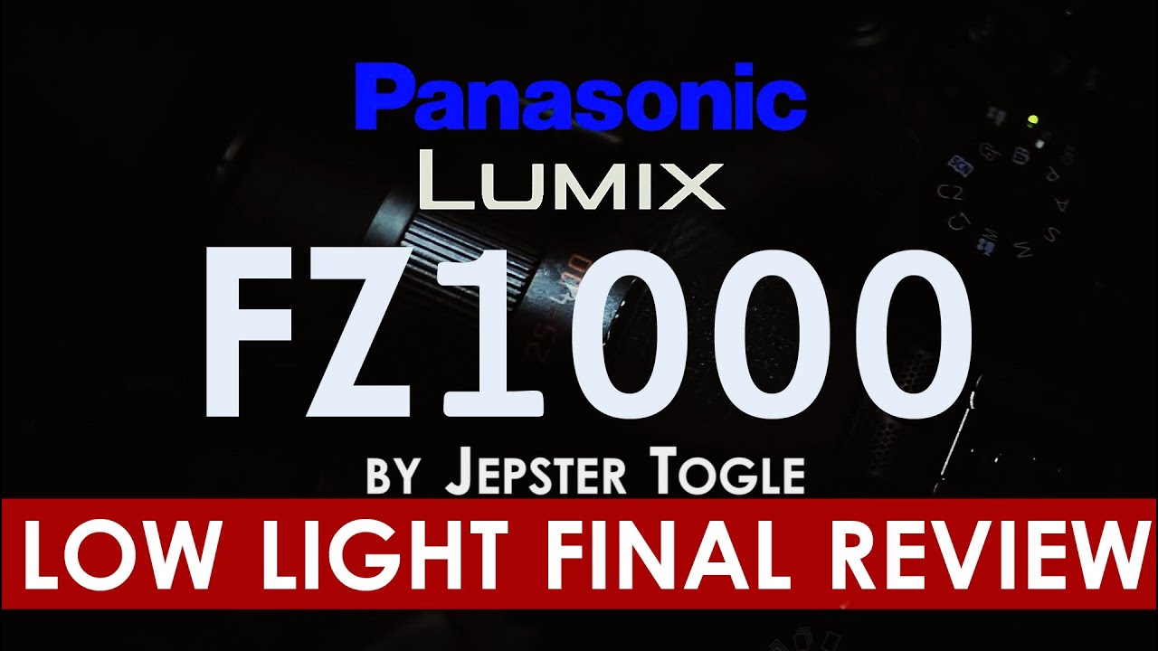 Panasonic FZ1000 FINAL REVIEW: LOW LIGHT TESTS PLUS SPECIAL ANNOUNCEMENT!