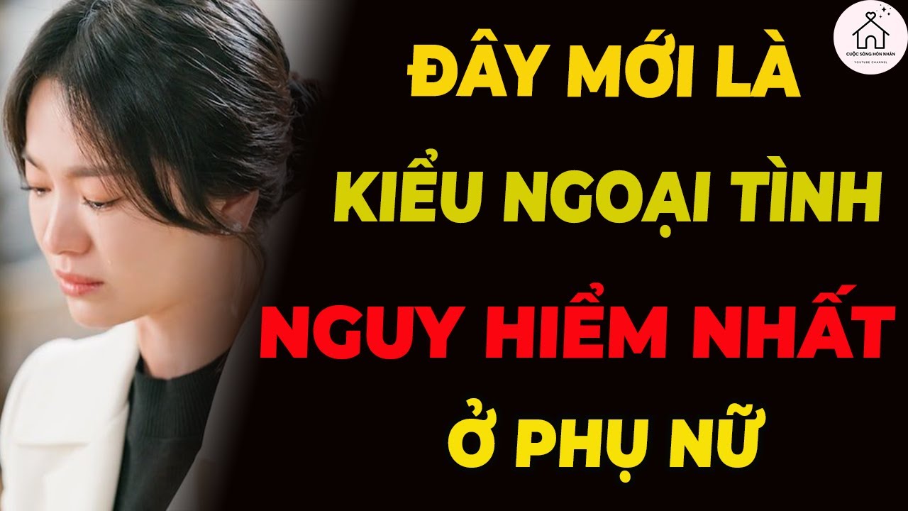 Phụ nữ ngoại tình kiểu này mới thực sự đáng sợ!