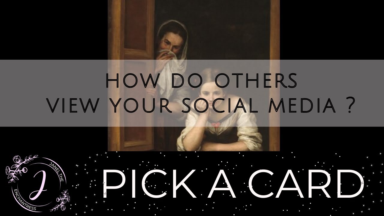 How do others view your social media? ✨ Pick A Card