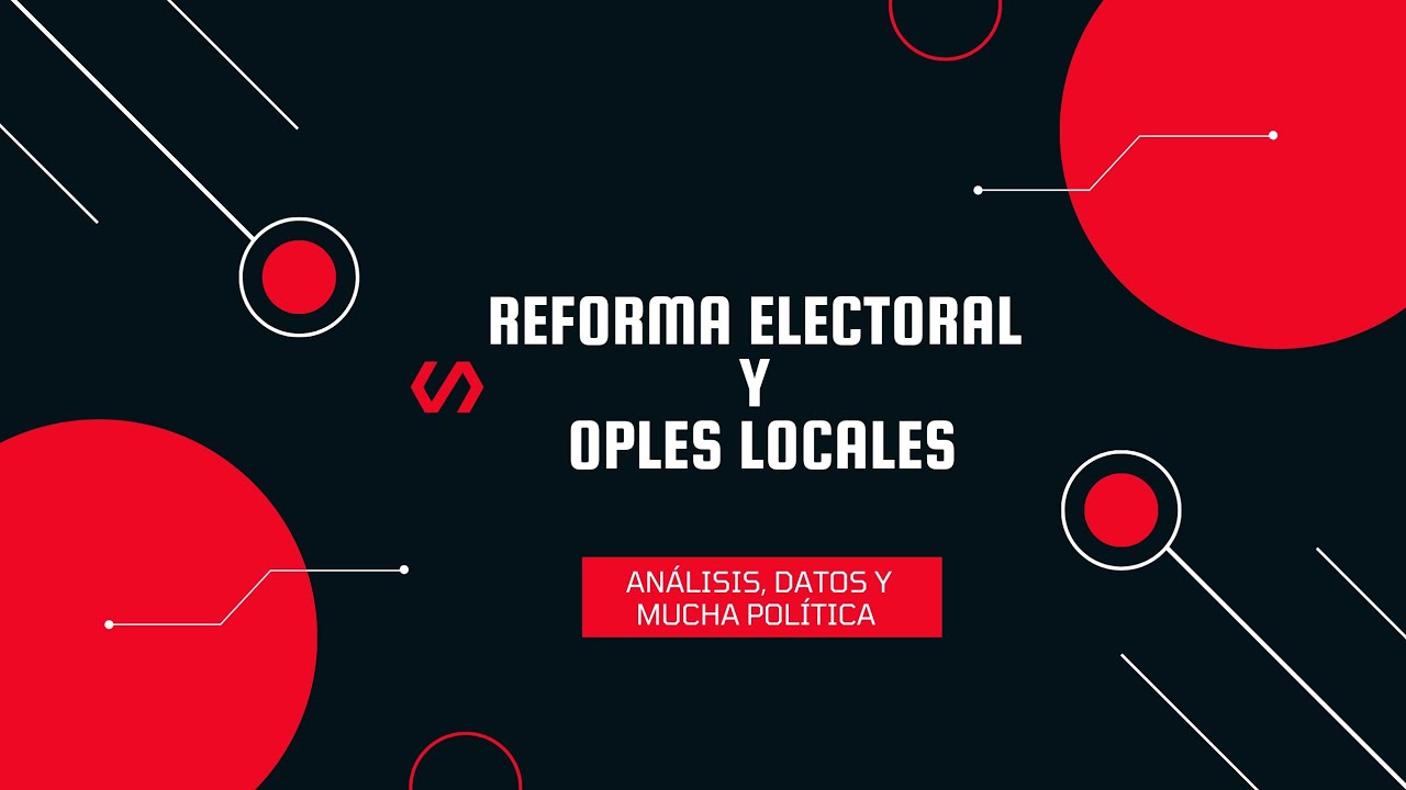 Reforma Electoral y OPLES Locales