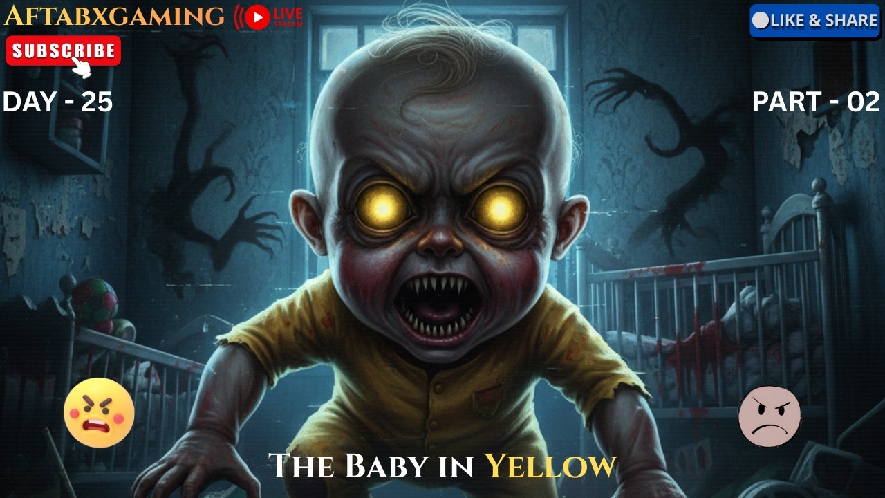 The baby in yellow Gameplay || Live Streaming || Horror Gameplay || AftabXGaming II DAY 25 PART - 02