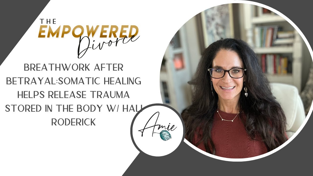 Breathwork After Betrayal:Somatic Healing Helps Release Trauma Stored in the Body W/ Hali Roderick