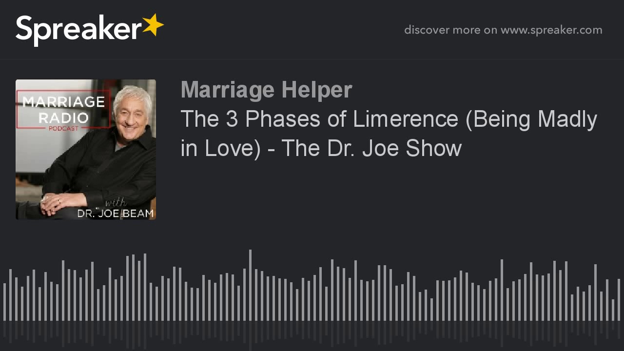 The 3 Phases of Limerence (Being Madly in Love) - The Dr. Joe Show (part 3 of 5)