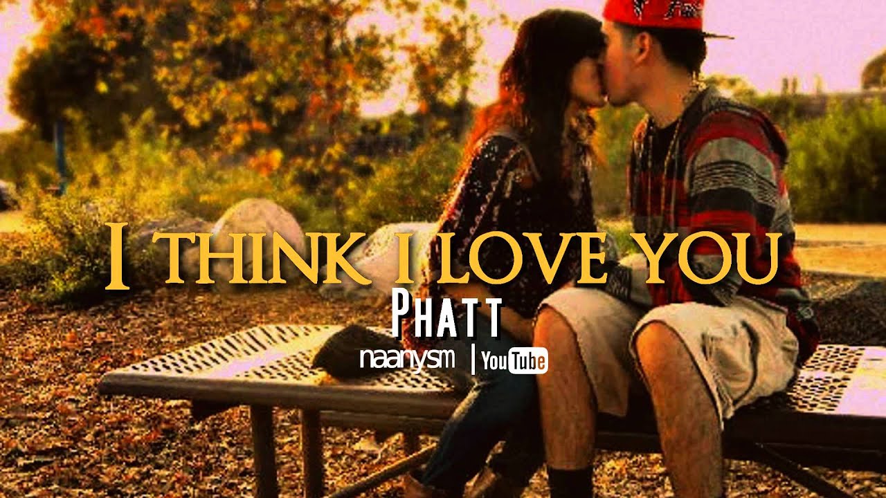 I Think I Love You - Phatt with Download Link