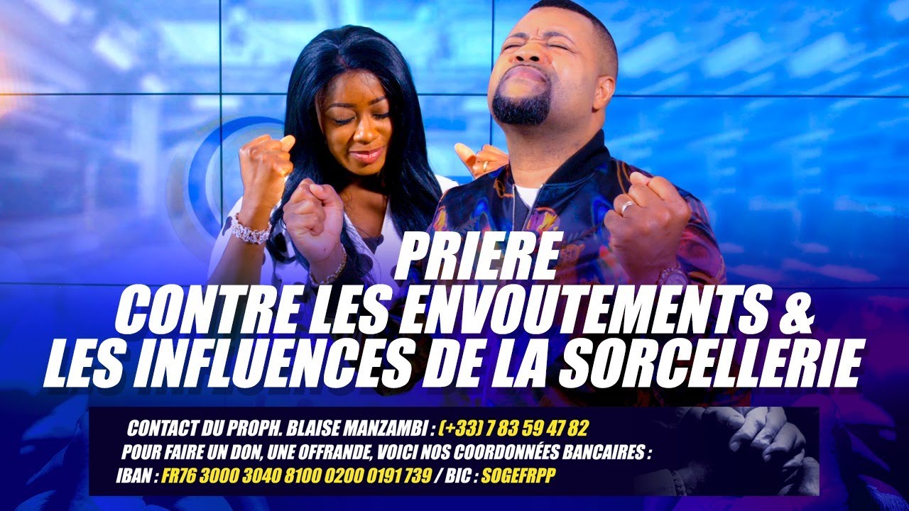 PRIERE CONTRE LES ENVOUTEMENT & LES INFLUENCES DE LA SORCELLERIE. PROPHETE BLAISE & LISE MANZAMBI
