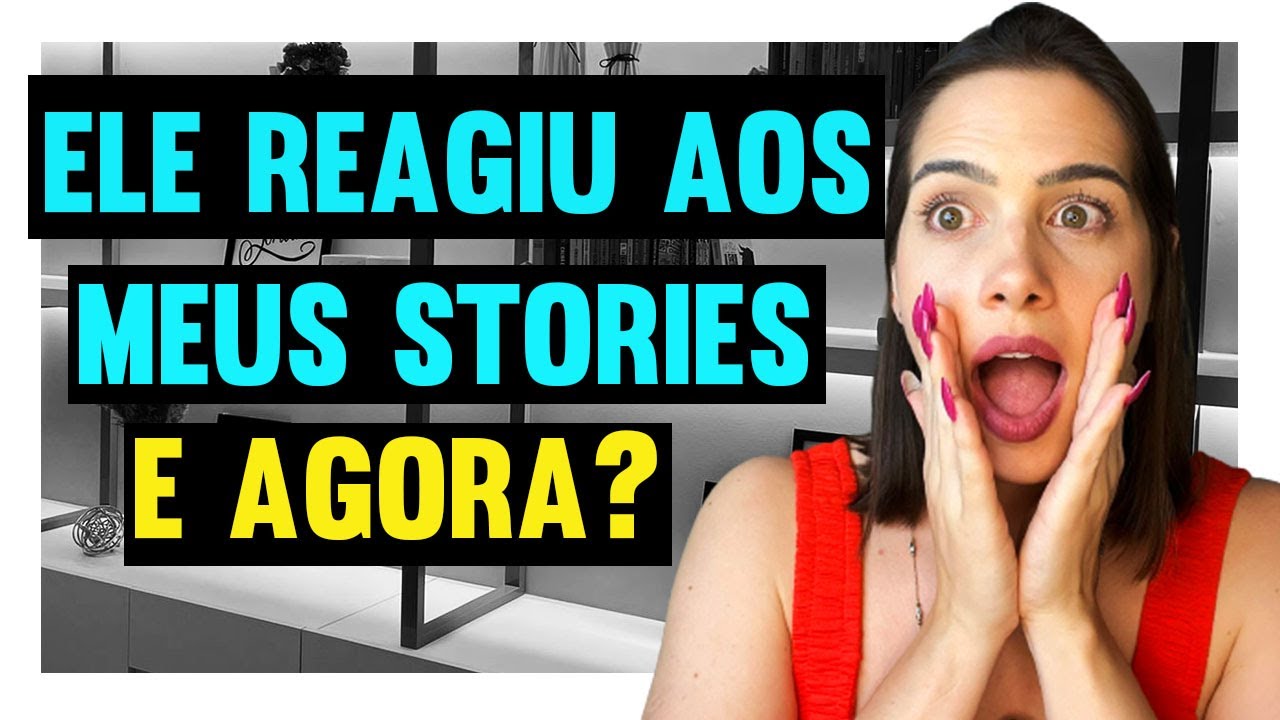 Ele reagiu aos meus stories, e agora? | Mylla Murta - Expert em Relacionamentos