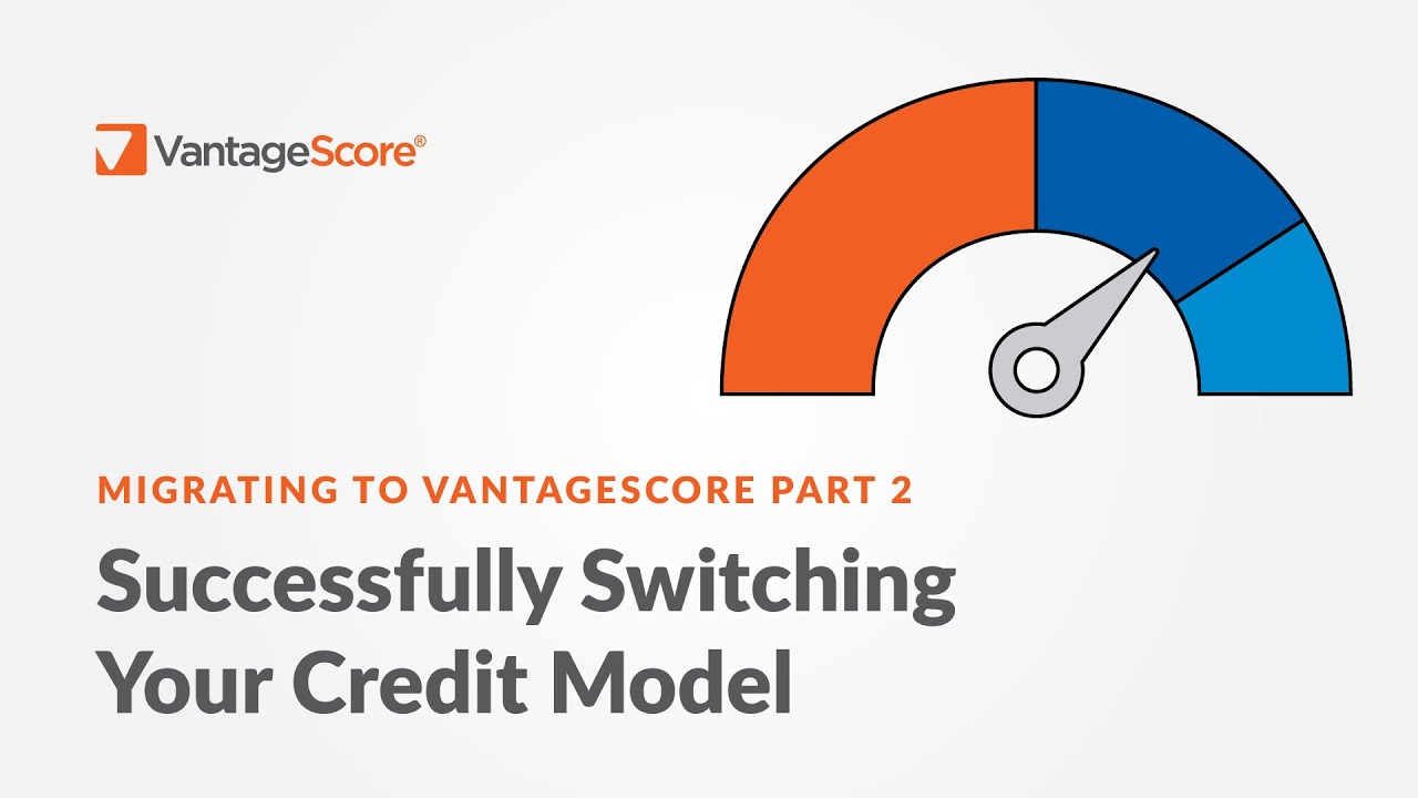 How to Successfully Switch Credit Scoring Models: Migrating to VantageScore