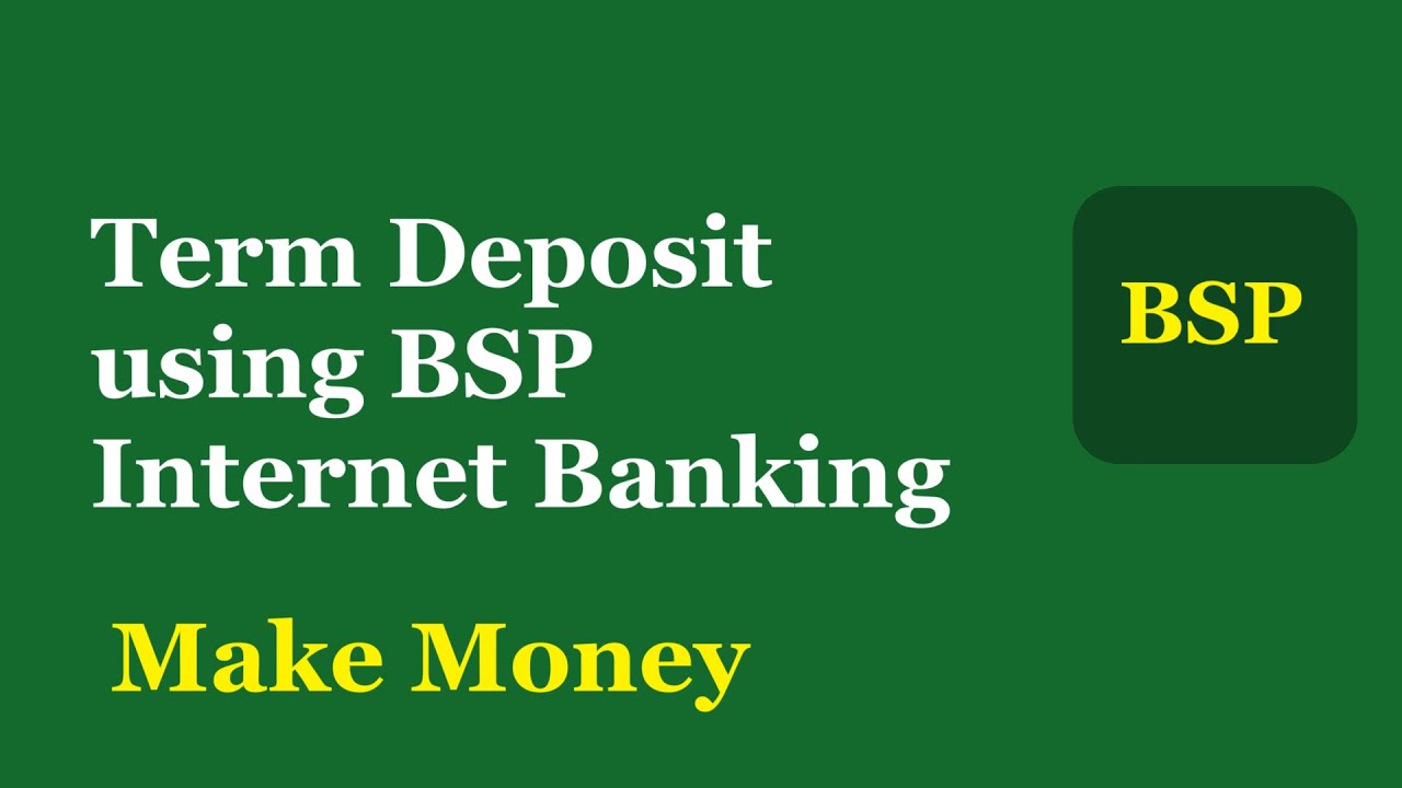 How to Invest in BSP Term Deposit using Internet Banking and Make Money